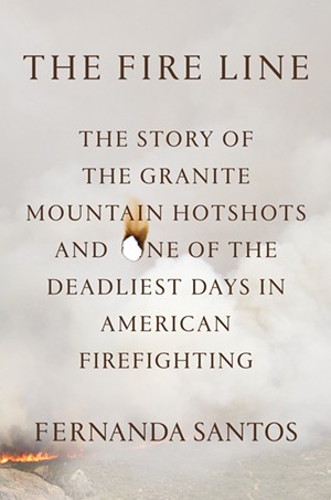 The Fire Line The Story of the Granite Mountain Hotshots